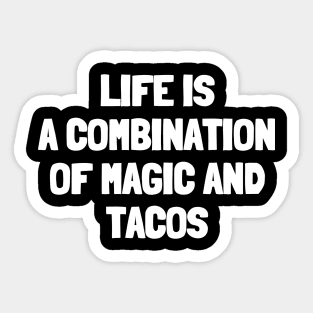 Life is a combination of magic and tacos Sticker